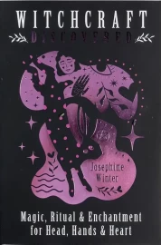 Witchcraft Discovered:  Magic, Ritual & Enchantment for Head, Hands & Heart by Josephine Winter.