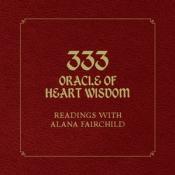 333 Oracle of Heart Wisdom by Alana Fairchild