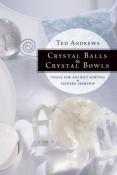 Crystal Balls & Crystal Bowls - Tools for Ancient Scrying & Modern Seership by Ted Andrews