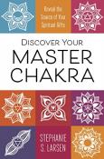 Discovery Your Master Chakra by Stephanie S. Larsen