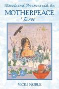 Rituals and Practices with the Motherpeace Tarot by Vicki Noble