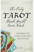 The Only Tarot Book You'll Ever Need by Skye Alexander