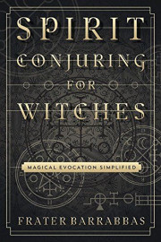 Spirit Conjuring for Witches by Frater Barrabbas