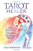 Tarot Healer - Using the Cards to Deepen your Chakra Healing Work by Leeza Robertson