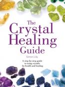 The Crystal Healing Guide:- A Step-by-Step Guide to Using Crystals for Health and Healing by Simon Lilly 