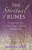 The Spiritual Runes - A Guide to the Ancestral Wisdom by Harmonia Saille