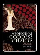 Aboriginal Chakra Goddess Oracle by Mel Brown