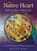 The Native Heart Healing Oracle by Melanie Ware