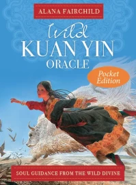 Wild Kuan Yin Oracle (Pocket Edition) by Alana Fairchild & Wang Yiguang 