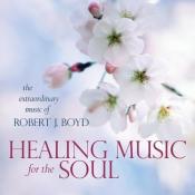 Healing Music for the Soul by Robert J. Boyd